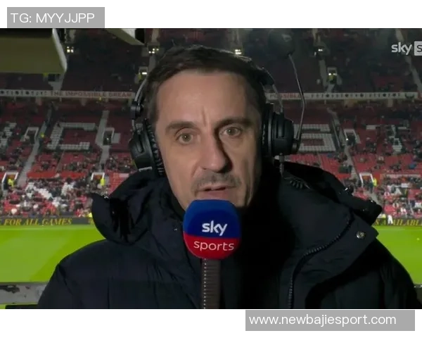 卡拉格幽默回应内维尔预测希望曼联新年进前四愿望成真